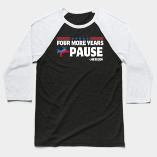 Four More Years Pause Joe Biden Funny Biden Saying Donkey 2024 Baseball T-Shirt